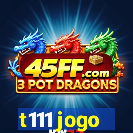 t111 jogo